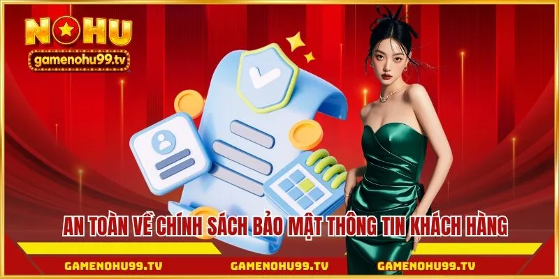 An toàn về chính sách bảo mật thông tin khách hàng