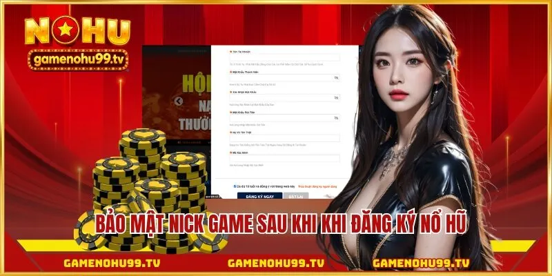 Bảo mật nick game sau khi khi đăng ký Nổ Hũ