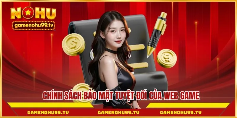 Chính sách bảo mật tuyệt đối của web game