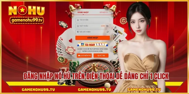 Đăng nhập Nổ Hũ trên điện thoại dễ dàng chỉ 1 click