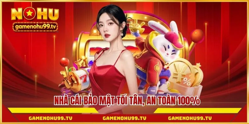Nhà cái bảo mật tối tân, an toàn 100%